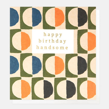 Geo Circles Happy Birthday Handsome Card